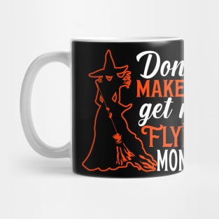 Don't Make Me Get My Flying Monkeys Mug